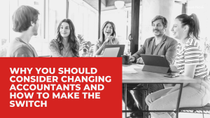 Read more about the article WHY YOU SHOULD CONSIDER CHANGING ACCOUNTANTS AND HOW TO MAKE THE SWITCH