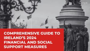 Read more about the article COMPREHENSIVE GUIDE TO IRELAND’S 2024 FINANCIAL AND SOCIAL SUPPORT MEASURES