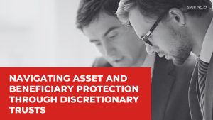 Read more about the article NAVIGATING ASSET AND BENEFICIARY PROTECTION THROUGH DISCRETIONARY TRUSTS
